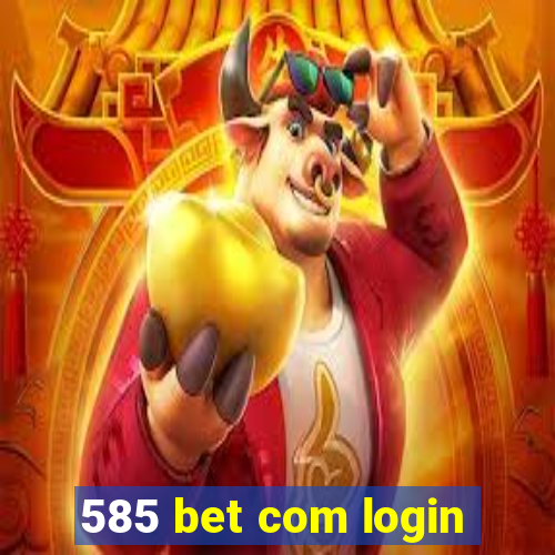 585 bet com login